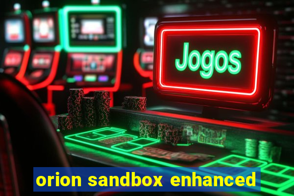 orion sandbox enhanced